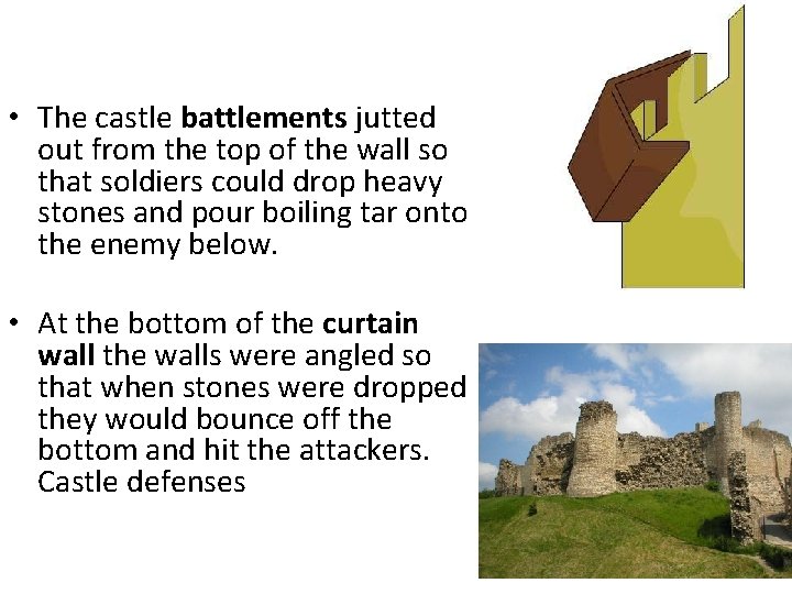  • The castle battlements jutted out from the top of the wall so