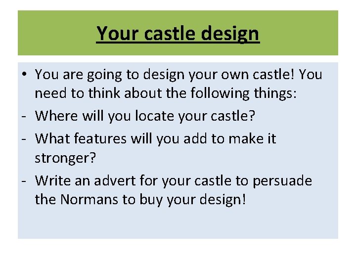 Your castle design • You are going to design your own castle! You need