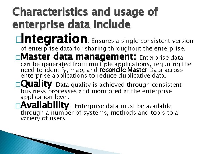 Characteristics and usage of enterprise data include �Integration: Ensures a single consistent version of