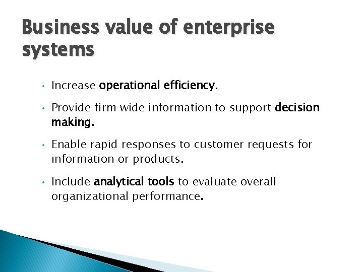 Business value of enterprise systems • Increase operational efficiency. • Provide firm wide information