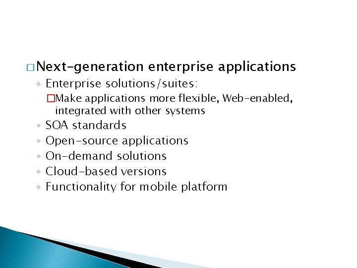 � Next-generation enterprise applications ◦ Enterprise solutions/suites: ◦ ◦ ◦ �Make applications more flexible,