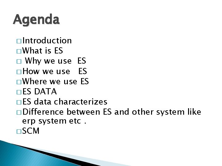Agenda � Introduction � What is ES � Why we use ES � How