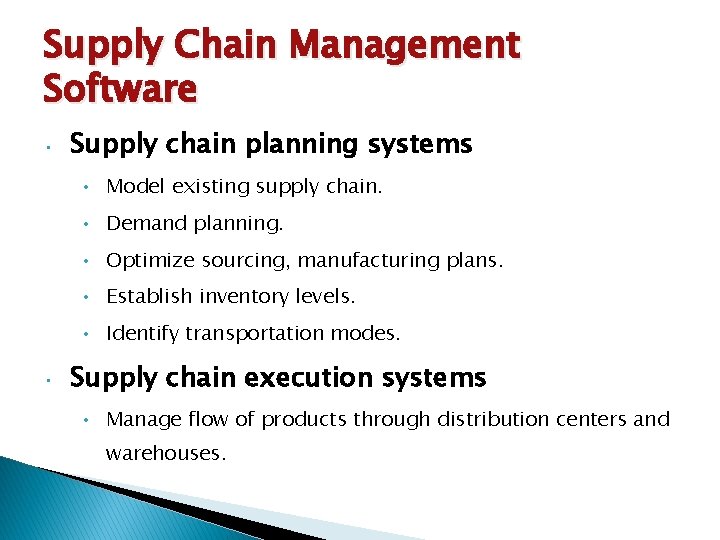Supply Chain Management Software • Supply chain planning systems • Model existing supply chain.
