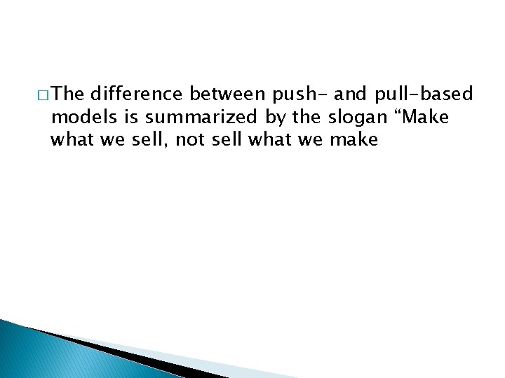 � The difference between push- and pull-based models is summarized by the slogan “Make