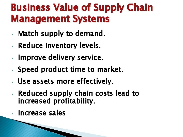 Business Value of Supply Chain Management Systems • Match supply to demand. • Reduce