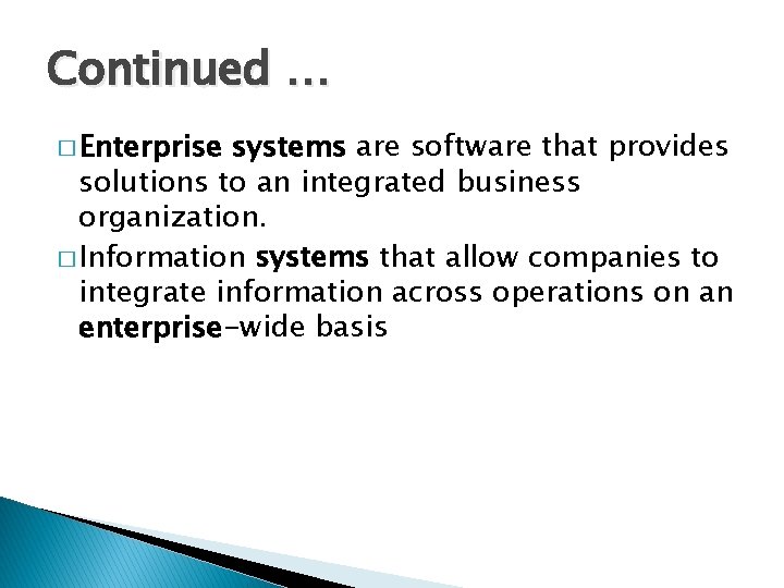 Continued … � Enterprise systems are software that provides solutions to an integrated business