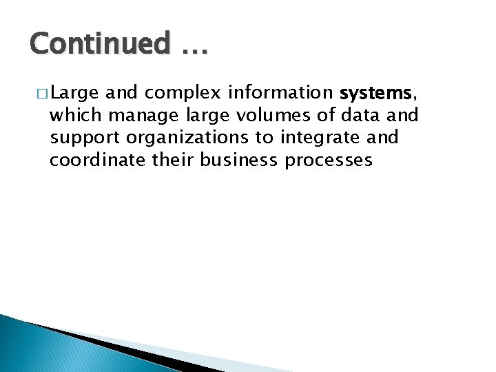 Continued … � Large and complex information systems, which manage large volumes of data