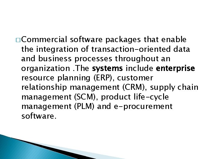 � Commercial software packages that enable the integration of transaction-oriented data and business processes