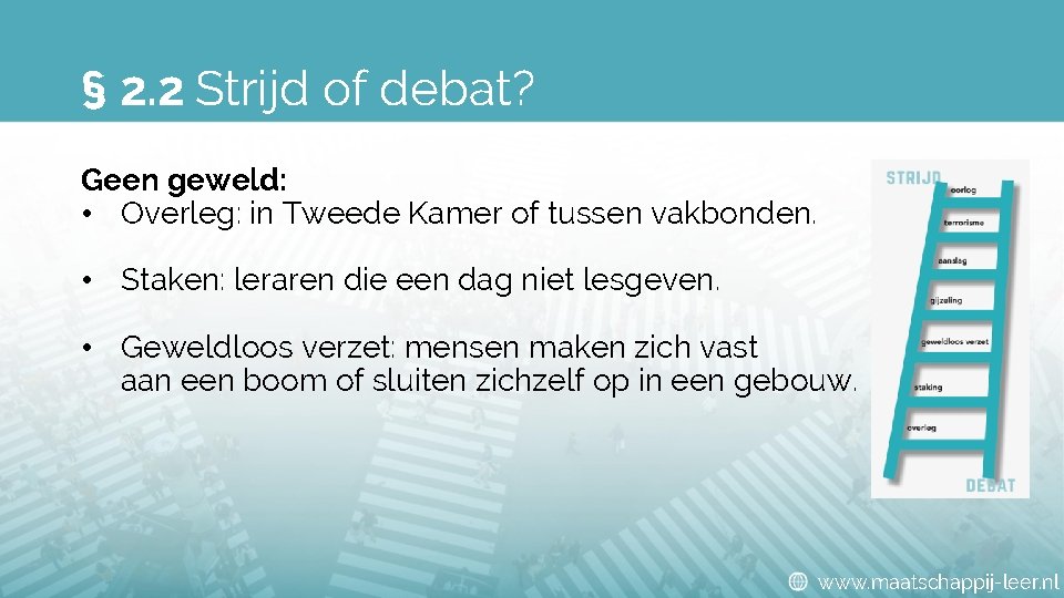 § 2. 2 Strijd of debat? Geen geweld: • Overleg: in Tweede Kamer of