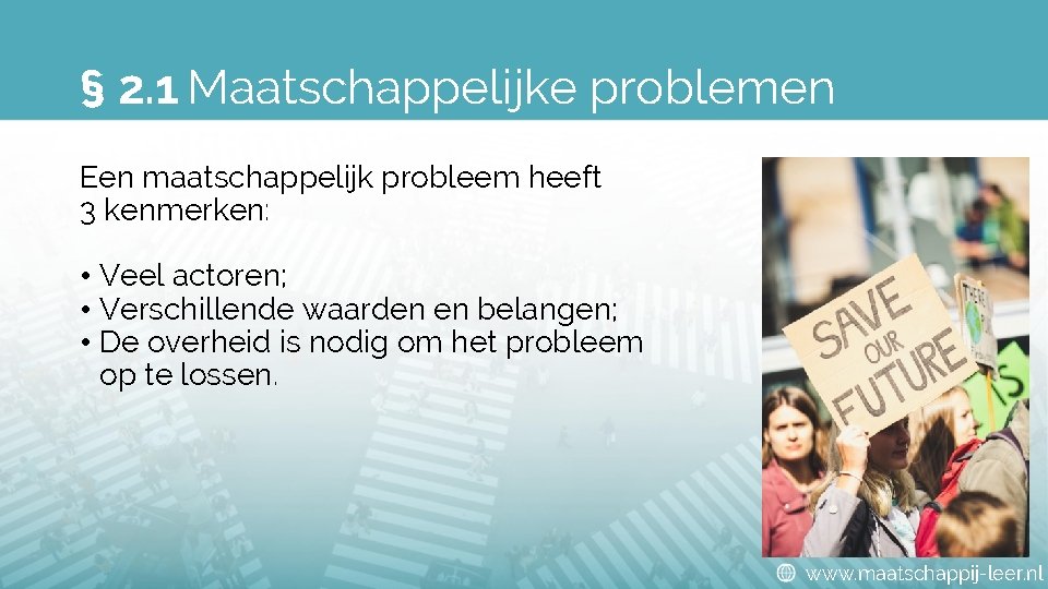 § 2. 1 Maatschappelijke problemen Een maatschappelijk probleem heeft 3 kenmerken: • Veel actoren;