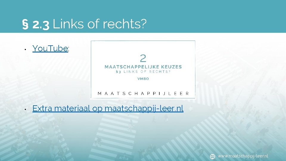 § 2. 3 Links of rechts? • You. Tube: • Extra materiaal op maatschappij-leer.