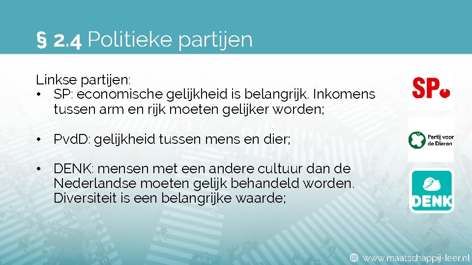 § 2. 4 Politieke partijen Linkse partijen: • SP: economische gelijkheid is belangrijk. Inkomens