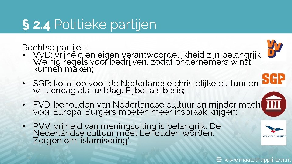 § 2. 4 Politieke partijen Rechtse partijen: • VVD: vrijheid en eigen verantwoordelijkheid zijn