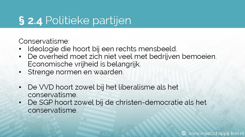 § 2. 4 Politieke partijen Conservatisme: • Ideologie die hoort bij een rechts mensbeeld.