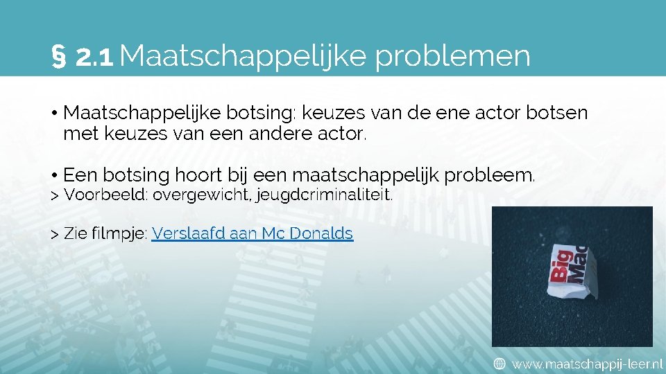 § 2. 1 Maatschappelijke problemen • Maatschappelijke botsing: keuzes van de ene actor botsen