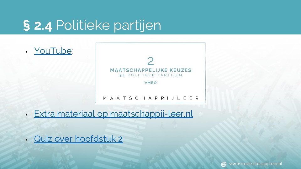 § 2. 4 Politieke partijen • You. Tube: • Extra materiaal op maatschappij-leer. nl