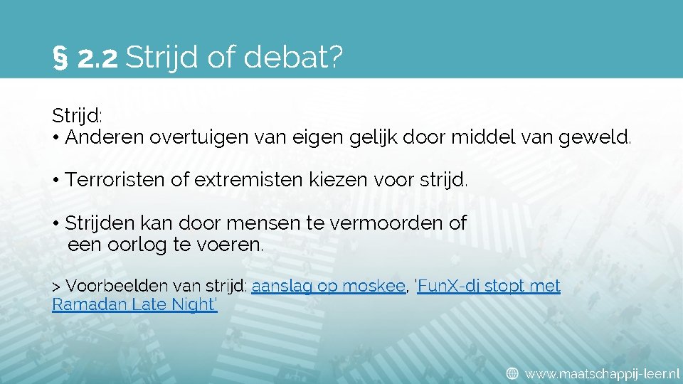 § 2. 2 Strijd of debat? Strijd: • Anderen overtuigen van eigen gelijk door