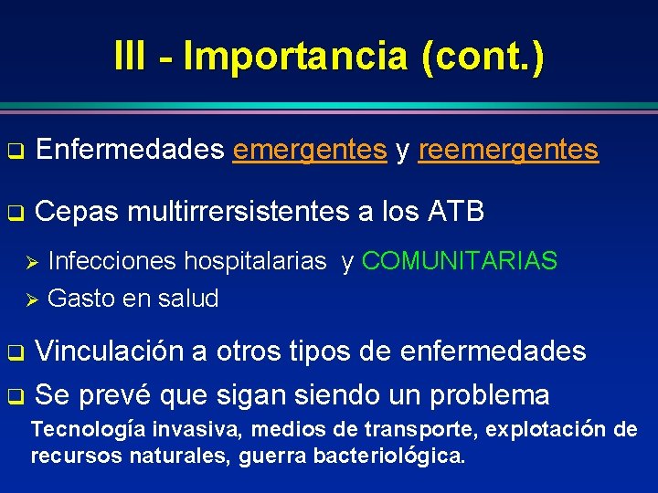 III - Importancia (cont. ) q Enfermedades emergentes y reemergentes q Cepas multirrersistentes a