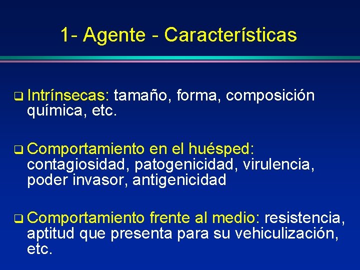 1 - Agente - Características q Intrínsecas: tamaño, forma, composición química, etc. q Comportamiento