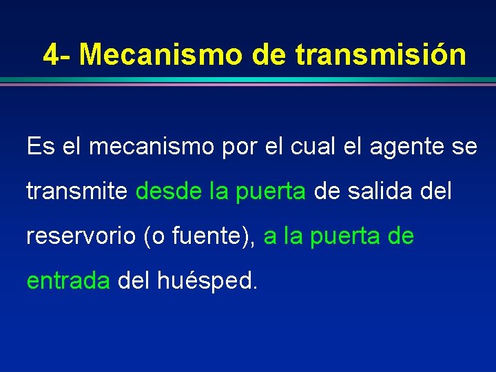 4 - Mecanismo de transmisión Es el mecanismo por el cual el agente se
