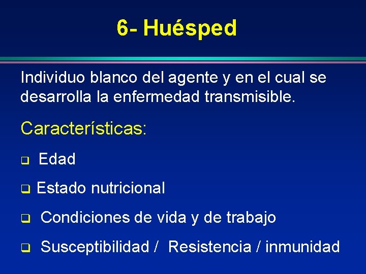 6 - Huésped Individuo blanco del agente y en el cual se desarrolla la