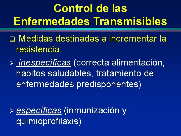 Control de las Enfermedades Transmisibles Medidas destinadas a incrementar la resistencia: Ø inespecíficas (correcta
