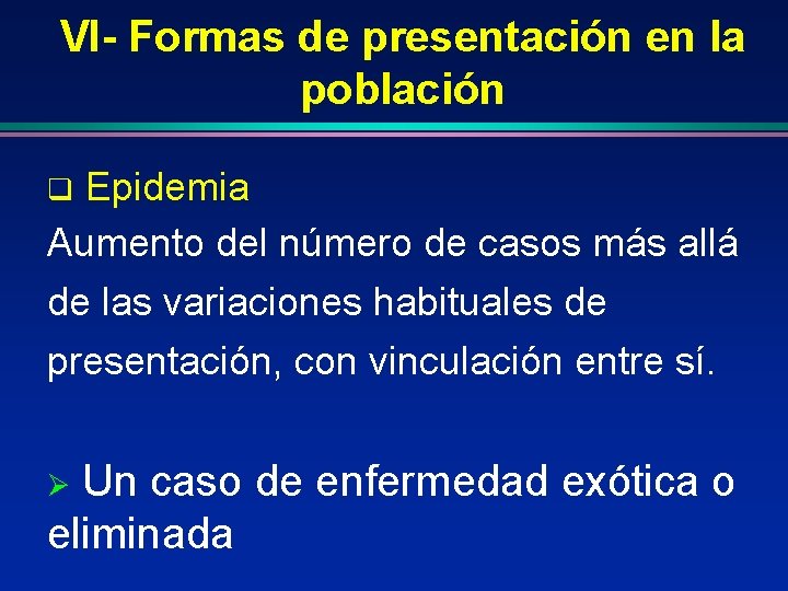 VI- Formas de presentación en la población Epidemia Aumento del número de casos más