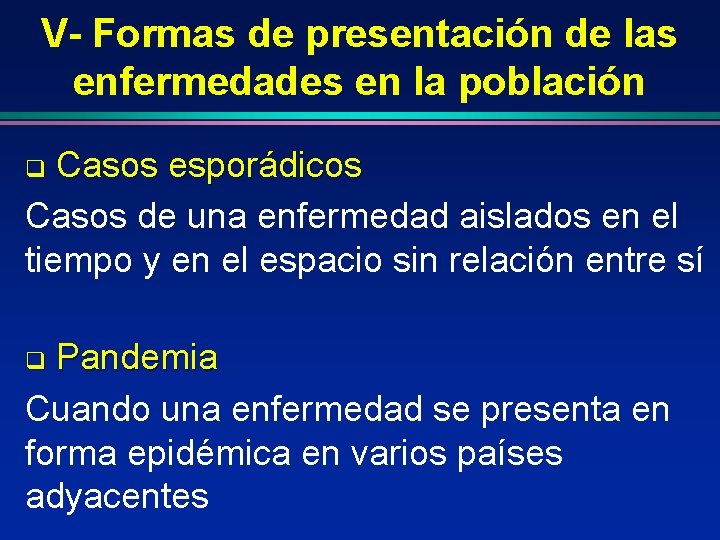 V- Formas de presentación de las enfermedades en la población Casos esporádicos Casos de