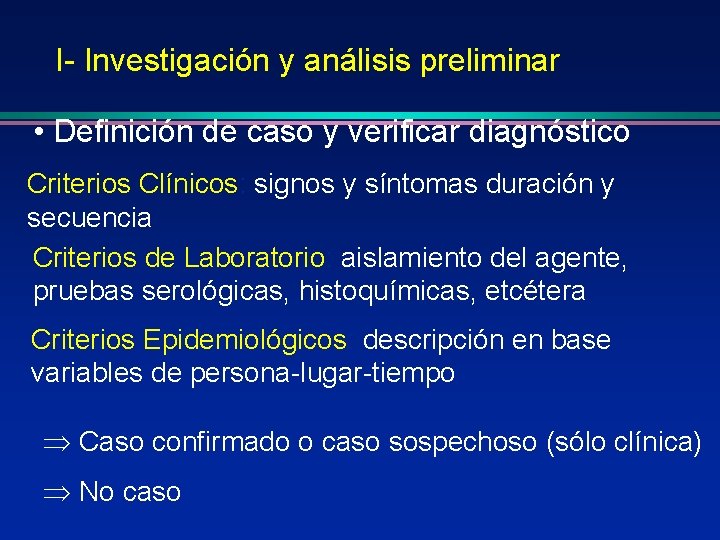 I- Investigación y análisis preliminar • Definición de caso y verificar diagnóstico Criterios Clínicos: