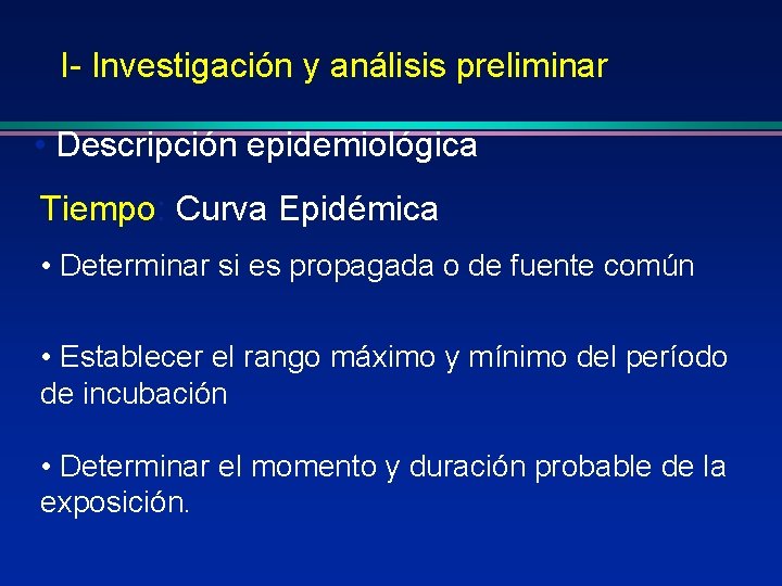 I- Investigación y análisis preliminar • Descripción epidemiológica Tiempo: Curva Epidémica • Determinar si