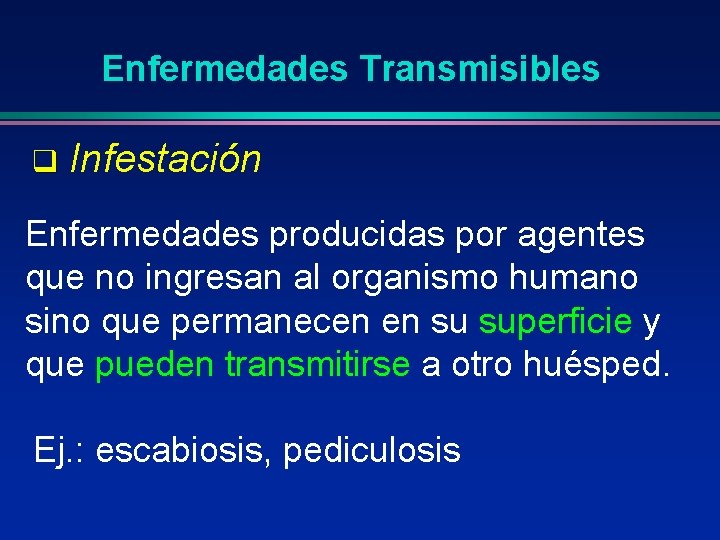 Enfermedades Transmisibles q Infestación Enfermedades producidas por agentes que no ingresan al organismo humano