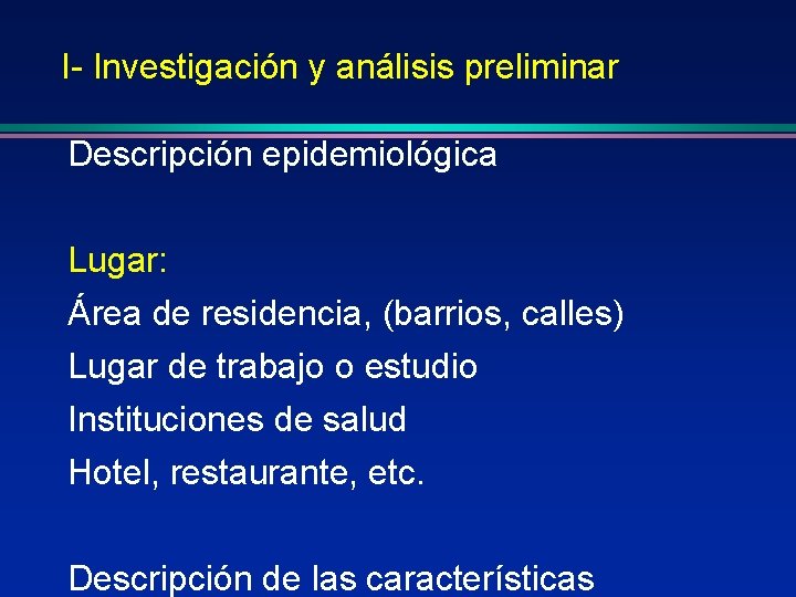 I- Investigación y análisis preliminar Descripción epidemiológica Lugar: Área de residencia, (barrios, calles) Lugar