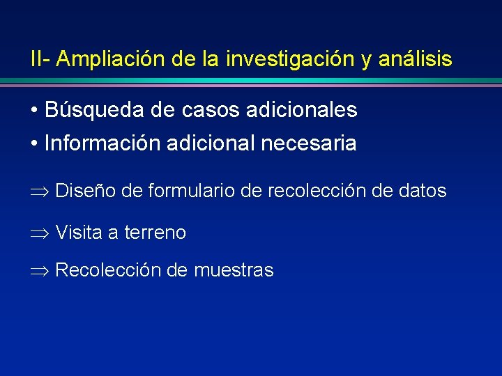 II- Ampliación de la investigación y análisis • Búsqueda de casos adicionales • Información