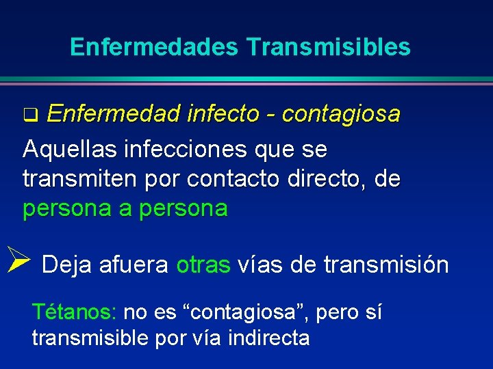 Enfermedades Transmisibles Enfermedad infecto - contagiosa Aquellas infecciones que se transmiten por contacto directo,