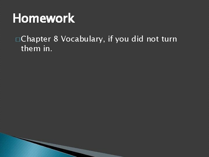 Homework � Chapter them in. 8 Vocabulary, if you did not turn 