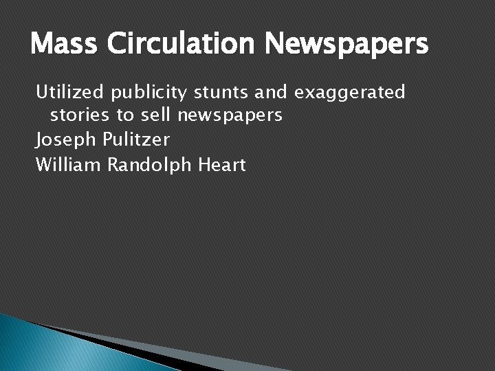 Mass Circulation Newspapers Utilized publicity stunts and exaggerated stories to sell newspapers Joseph Pulitzer