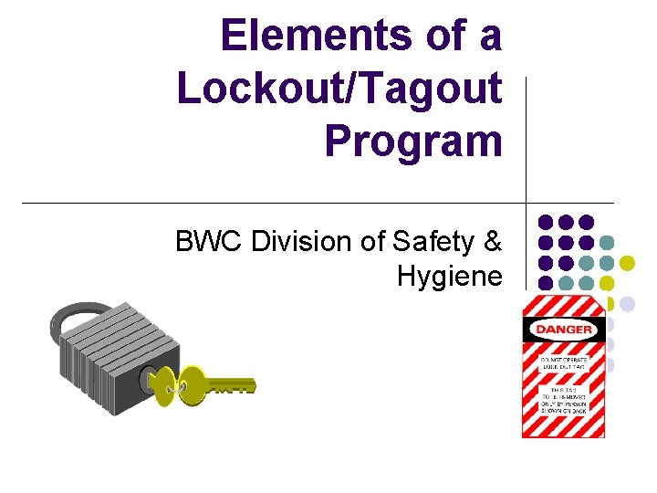 Elements of a Lockout/Tagout Program BWC Division of Safety & Hygiene 
