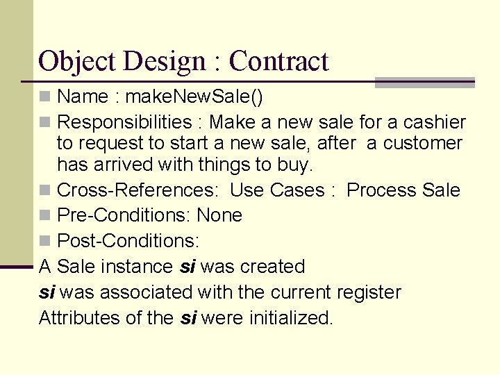 Object Design : Contract n Name : make. New. Sale() n Responsibilities : Make Object Design : Contract n Name : make. New. Sale() n Responsibilities : Make