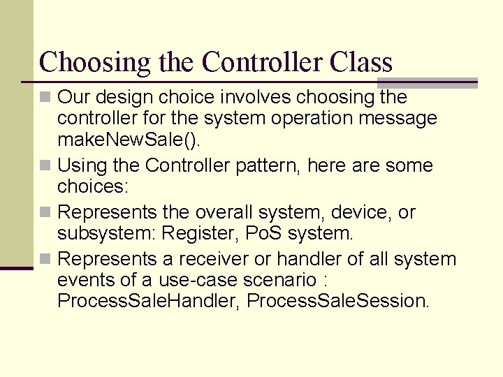 Choosing the Controller Class n Our design choice involves choosing the controller for the Choosing the Controller Class n Our design choice involves choosing the controller for the