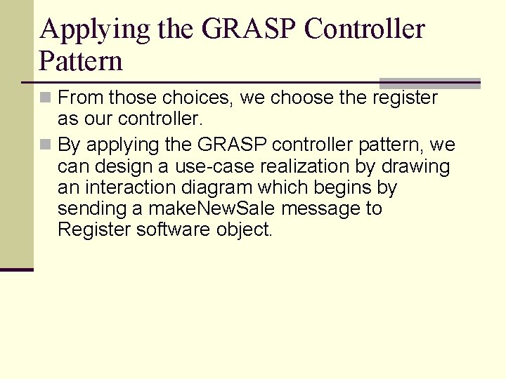 Applying the GRASP Controller Pattern n From those choices, we choose the register as Applying the GRASP Controller Pattern n From those choices, we choose the register as