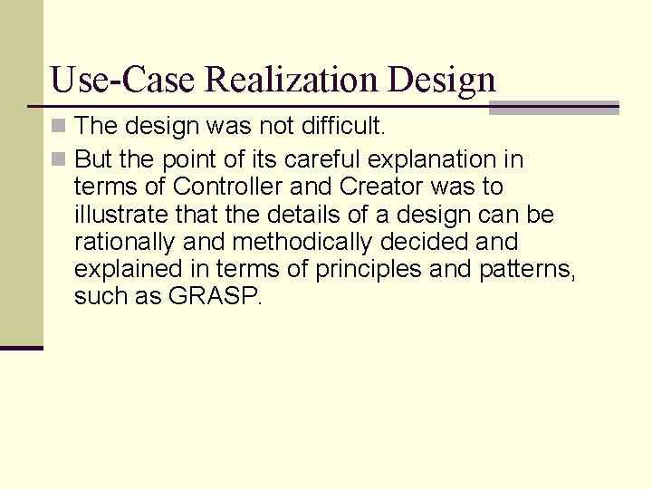 Use-Case Realization Design n The design was not difficult. n But the point of Use-Case Realization Design n The design was not difficult. n But the point of