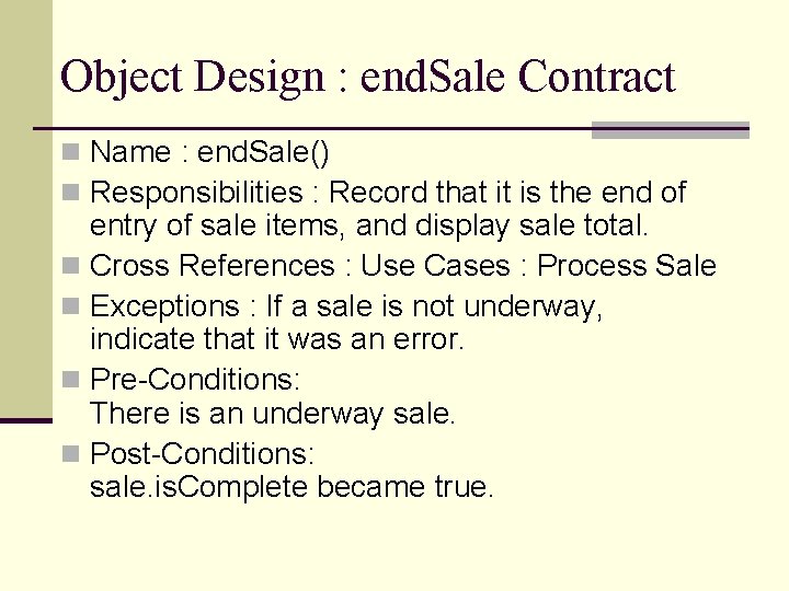 Object Design : end. Sale Contract n Name : end. Sale() n Responsibilities : Object Design : end. Sale Contract n Name : end. Sale() n Responsibilities :