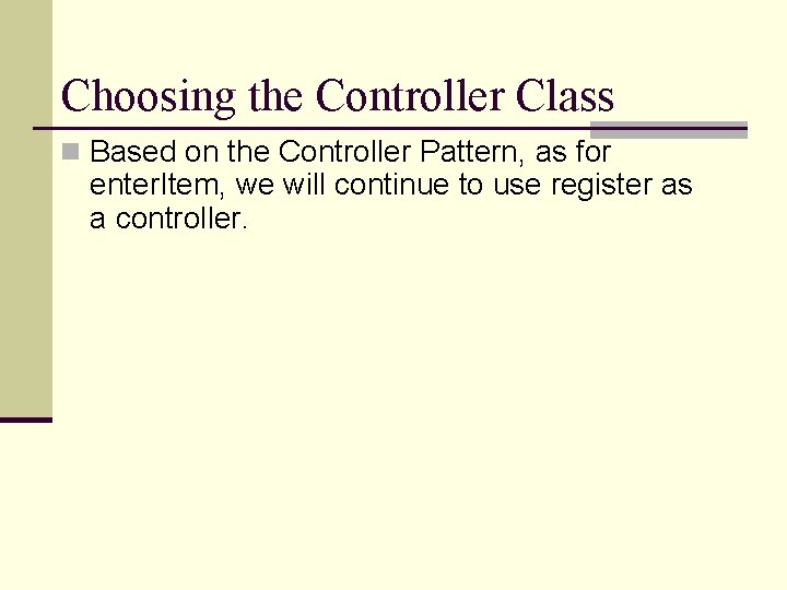 Choosing the Controller Class n Based on the Controller Pattern, as for enter. Item, Choosing the Controller Class n Based on the Controller Pattern, as for enter. Item,