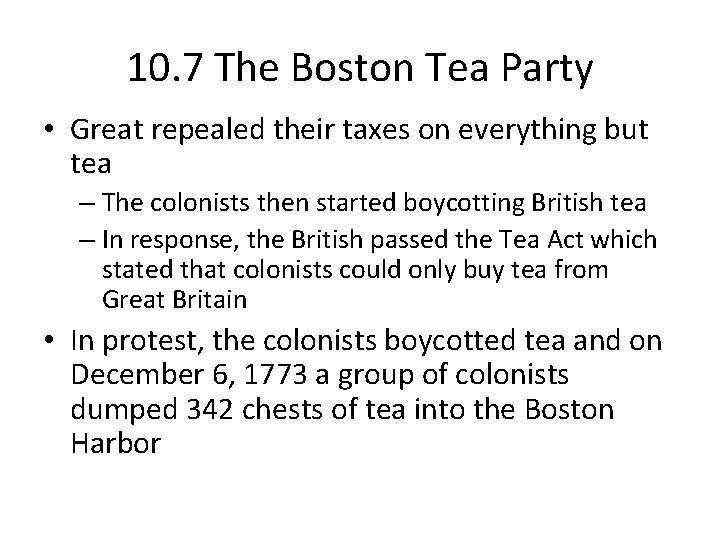 10. 7 The Boston Tea Party • Great repealed their taxes on everything but
