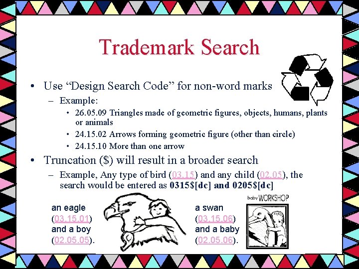 Trademark Search • Use “Design Search Code” for non-word marks – Example: • 26.