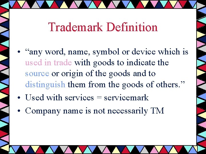 Trademark Definition • “any word, name, symbol or device which is used in trade