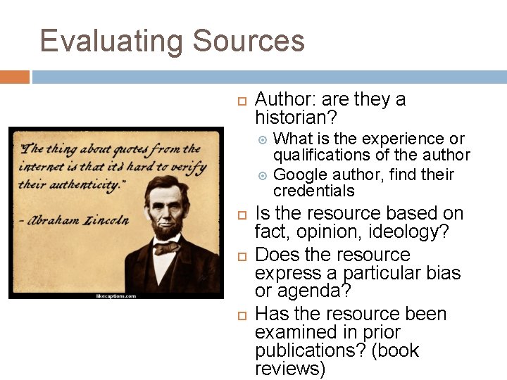 Evaluating Sources Author: are they a historian? What is the experience or qualifications of