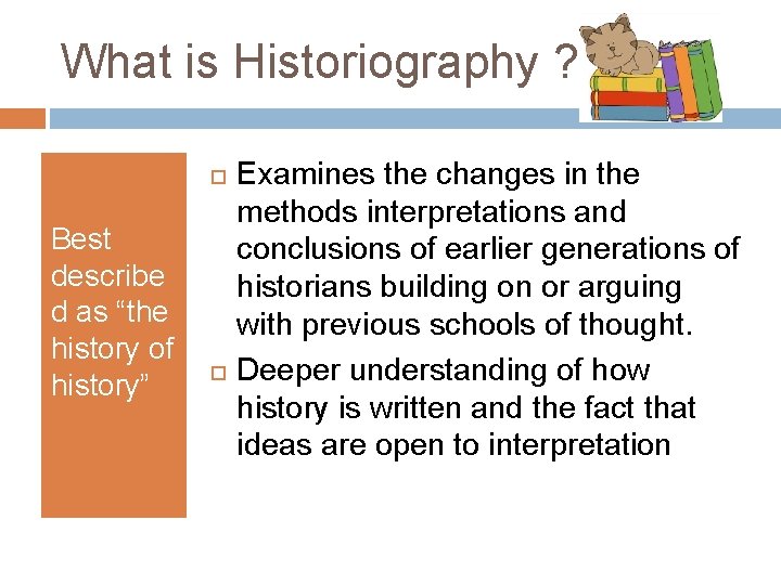 What is Historiography ? Best describe d as “the history of history” Examines the