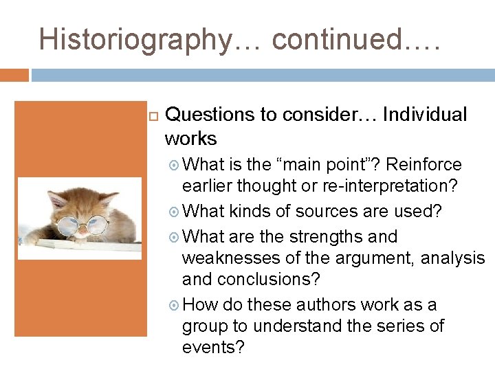 Historiography… continued…. Questions to consider… Individual works What is the “main point”? Reinforce earlier