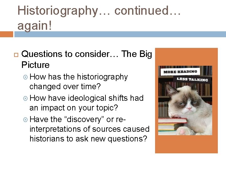 Historiography… continued… again! Questions to consider… The Big Picture How has the historiography changed